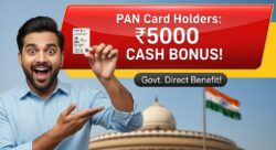 PAN Card धारकों को सीधा लाभ, सरकार दे रही ₹5000 कैश बोनस
